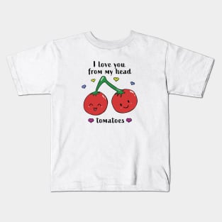 I love you from my head tomatoes Kids T-Shirt